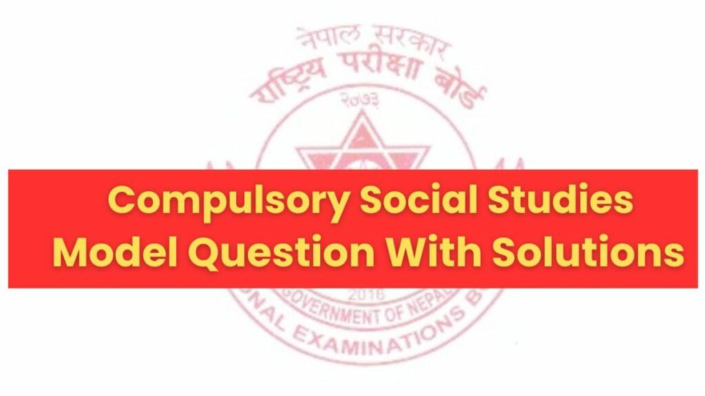 SEE Social Model Question 208081 (Class 10) SEE Social Questions With Solutions