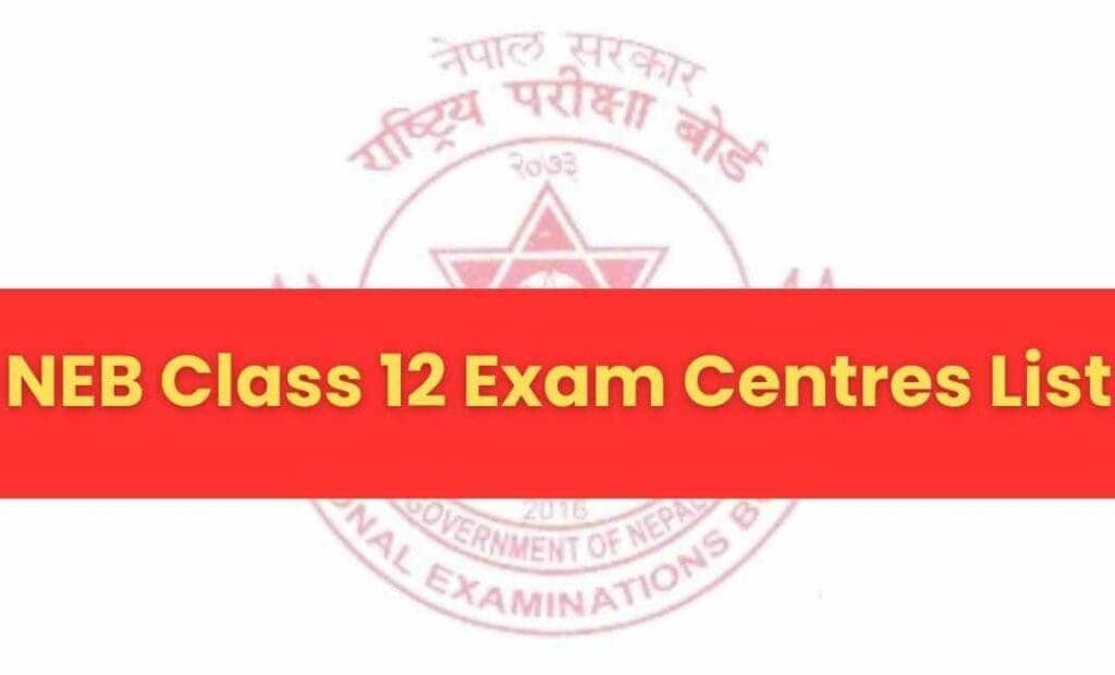 NEB Class 12 Exam Centre List 2082 2025 All District Including Kathmandu Valley